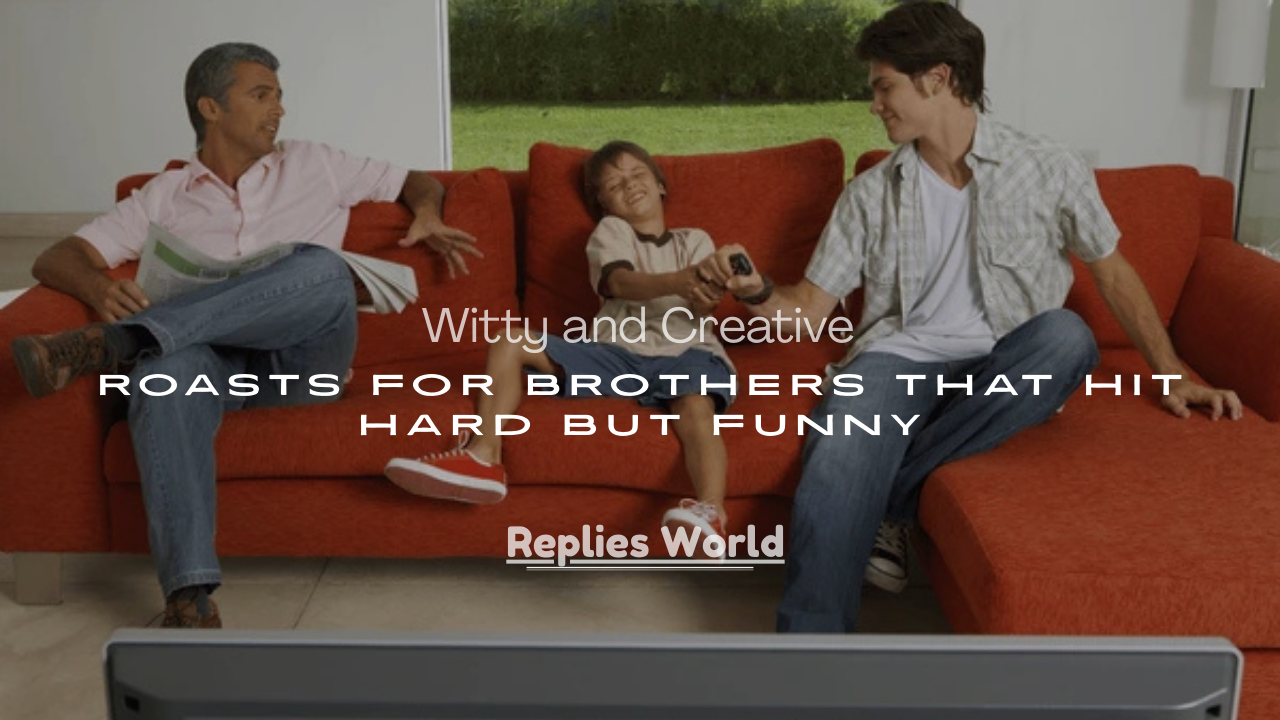 Roasts for Brothers That Hit Hard but Funny