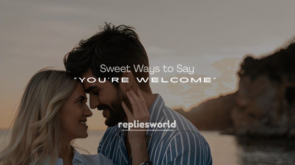 Sweet and Flirty Ways to Say “You’re Welcome”