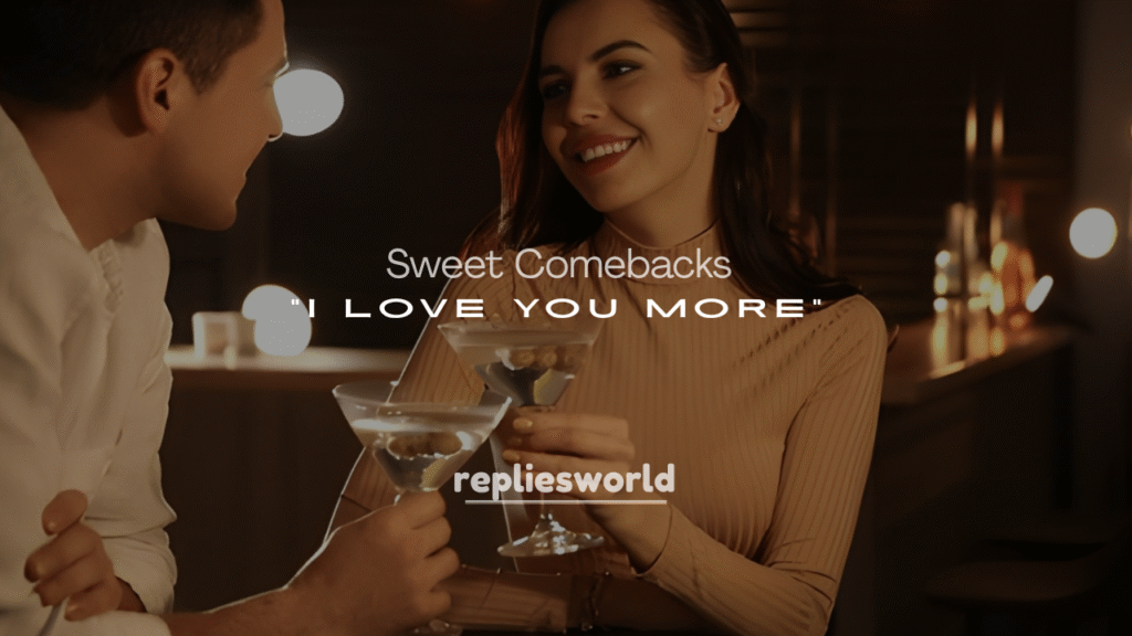 Funny and Sweet Comebacks to “I Love You More” Texts