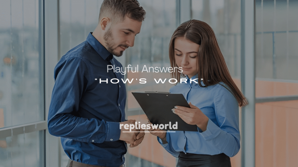 Cute and Playful Answers to “How’s Work?”