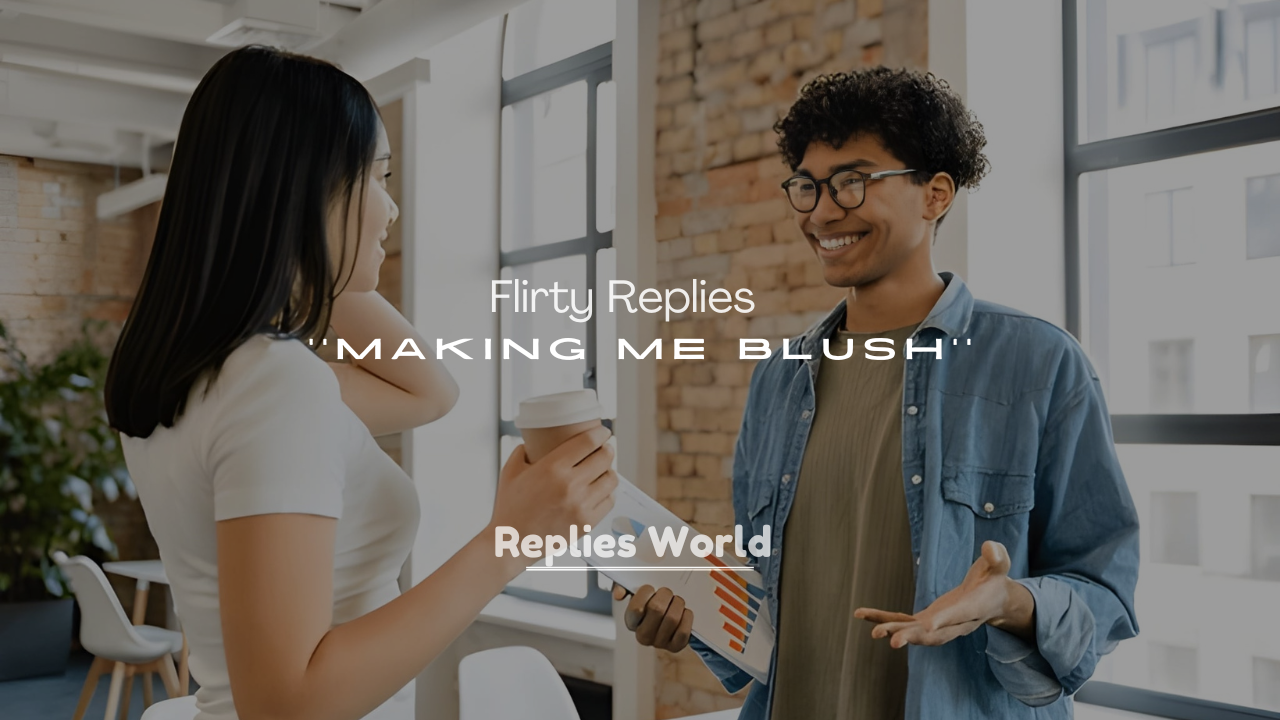 250+ Flirty Replies to You’re Making Me Blush