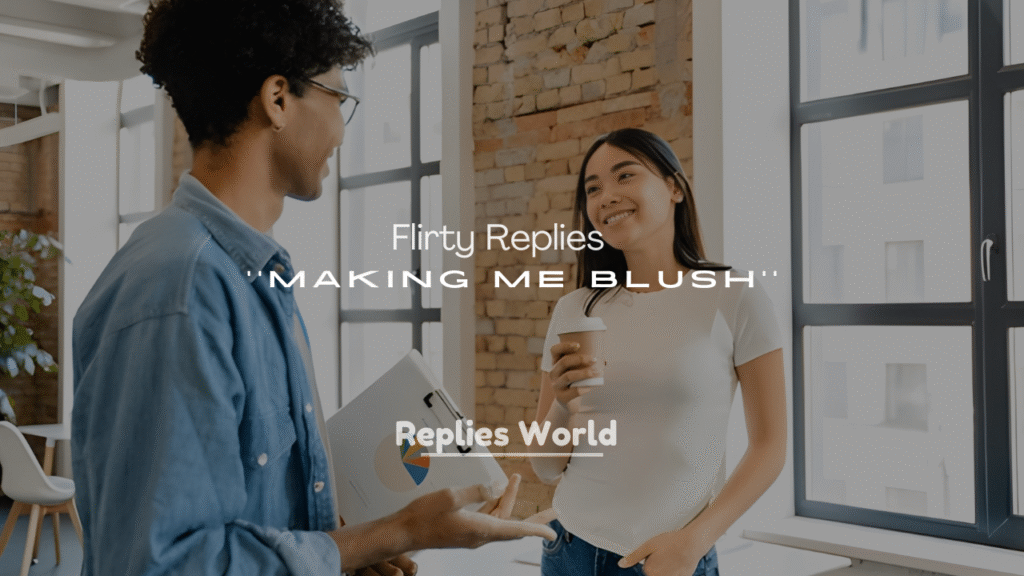 250+ Flirty Replies to You’re Making Me Blush