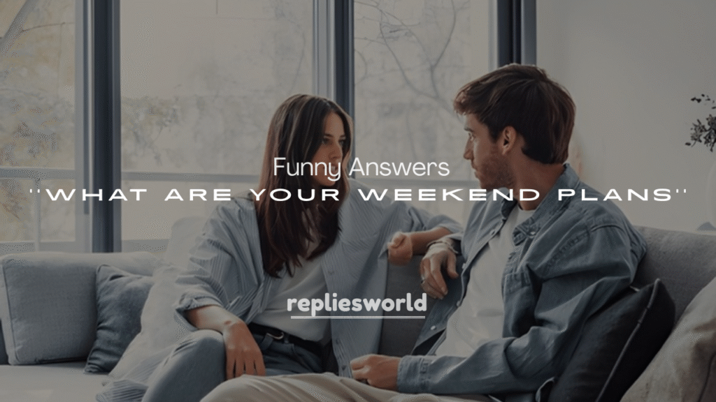 250+ Funny Answers to “What Are Your Weekend Plans?”