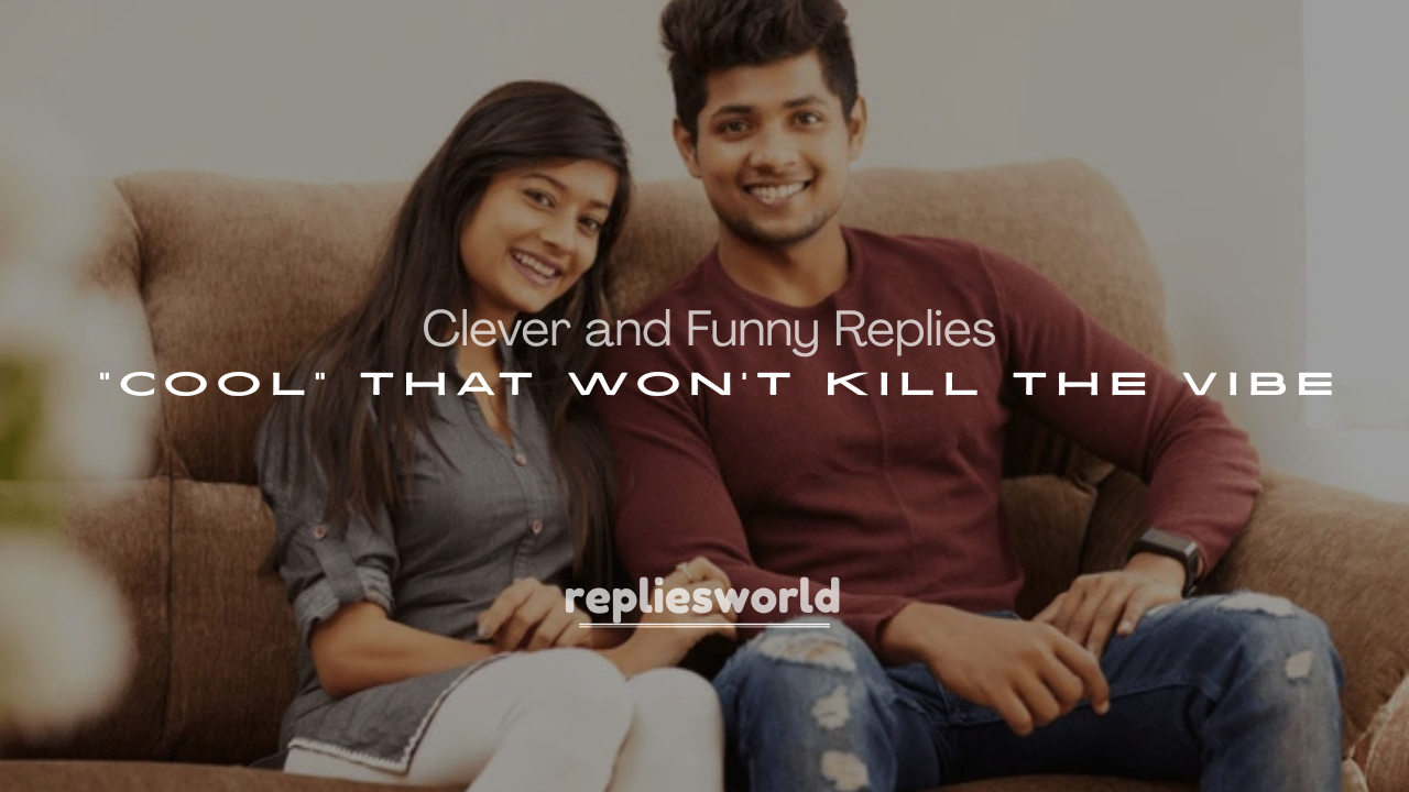 250+ Clever and Funny Replies to “Cool” That Won’t Kill the Vibe