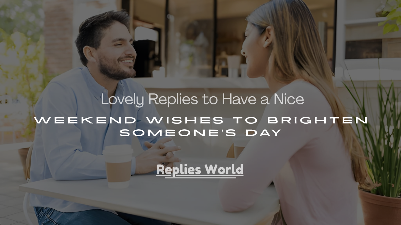 Nice Weekend Wishes to Brighten Someone’s Day