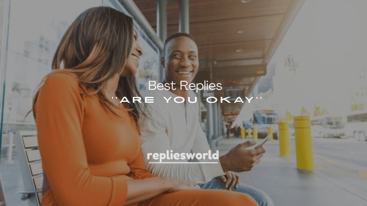 250+ Best Replies to Are You Okay