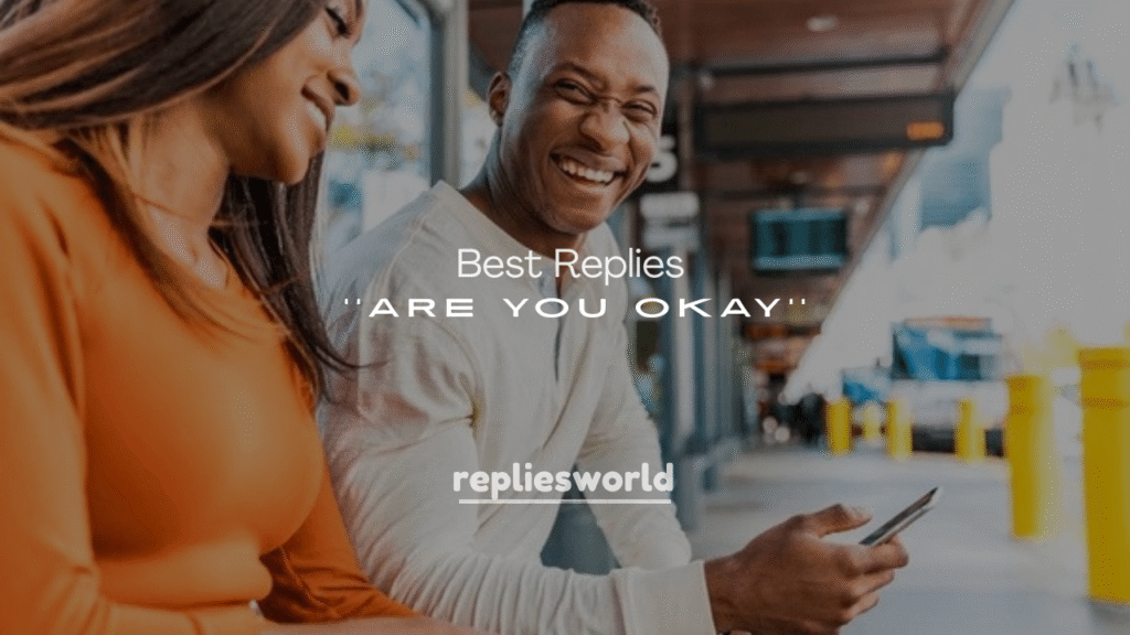 Best Replies to “Are You Okay?”