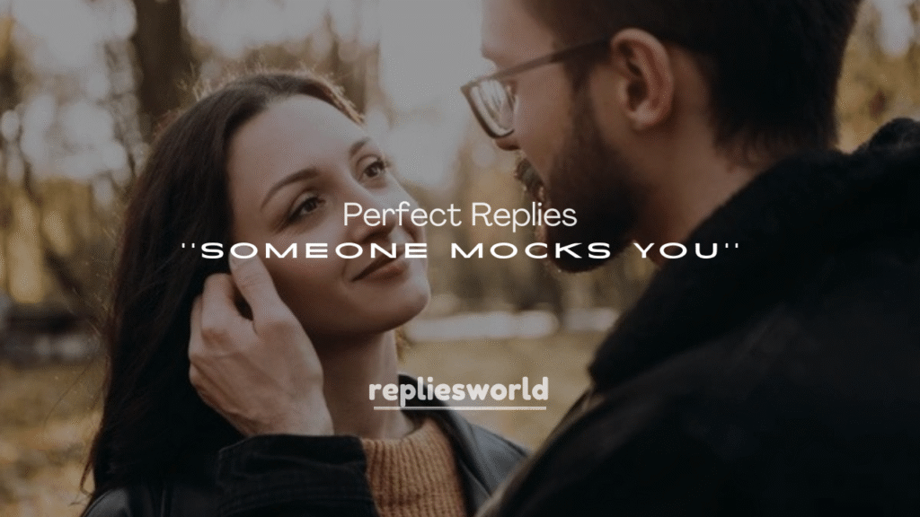 Perfect Replies When Someone Mocks You