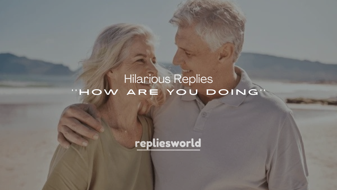 250+ Hilarious Replies to How Are You Doing