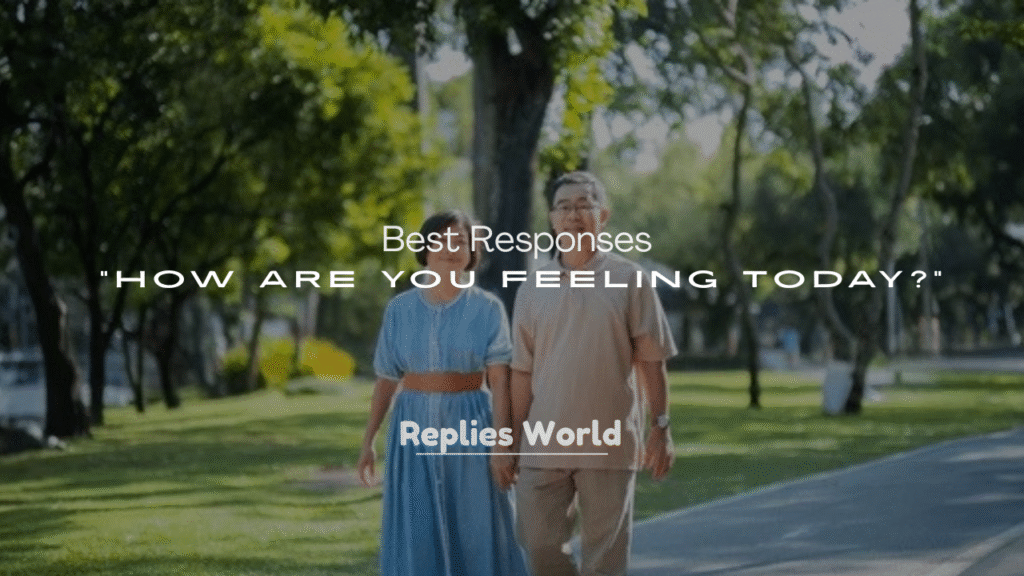 Best Responses to “How Are You Feeling Today?”