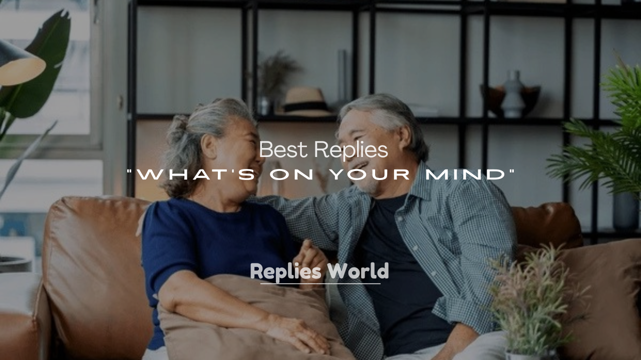 250+ Best Replies to “What’s on Your Mind”