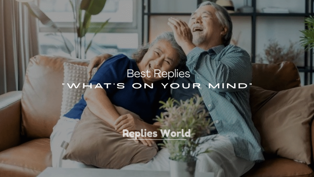 Best Replies to “What’s on Your Mind”