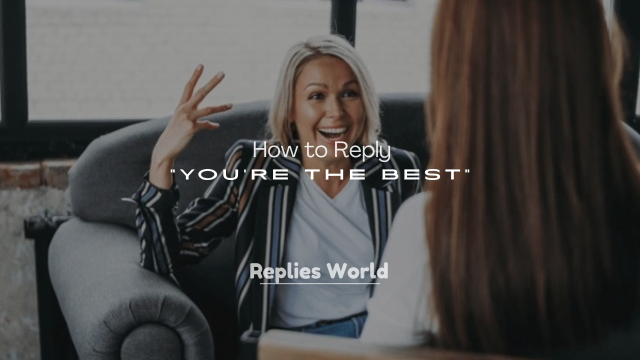 250+ How to Reply to “You’re the Best”