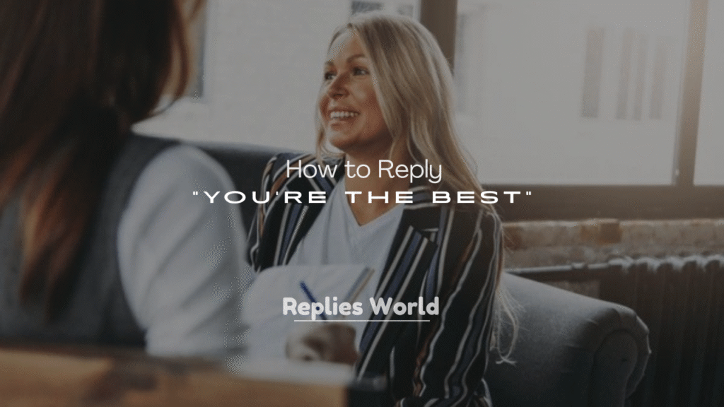 250+ How to Reply to “You’re the Best”