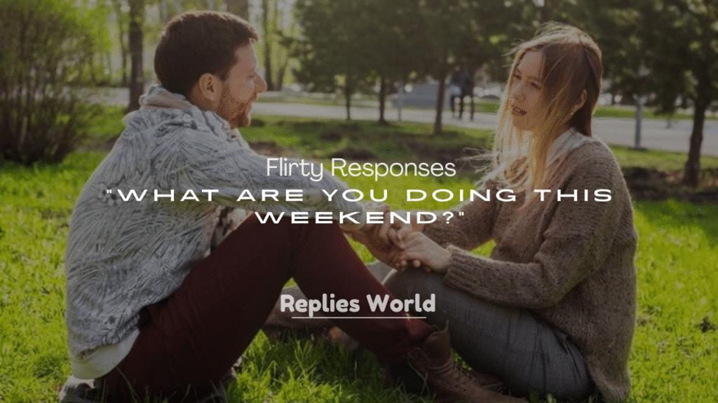 250+ Flirty Responses to “What Are You Doing This Weekend?”