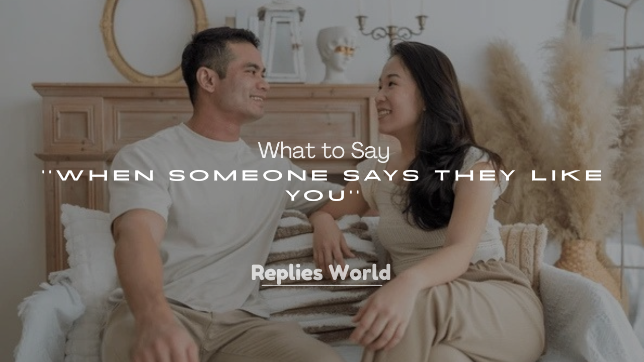 250+ What to Say When Someone Says They Like You