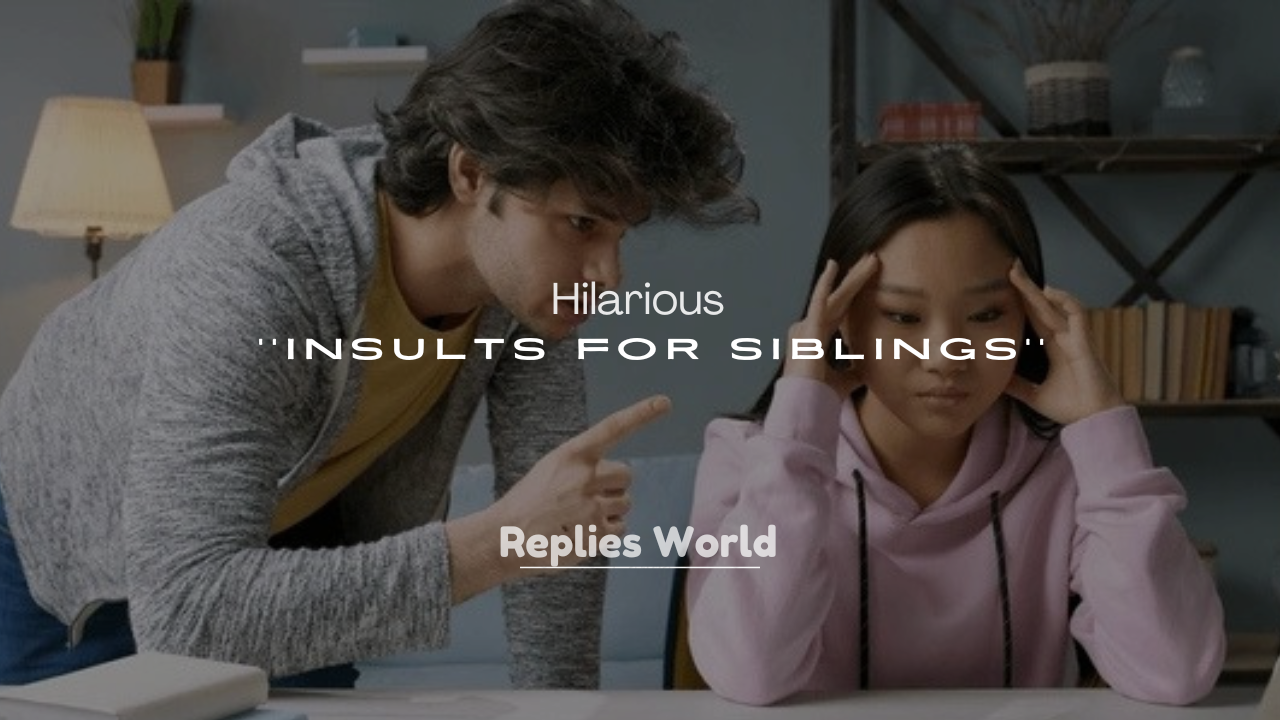 250+ Hilarious Insults for Siblings