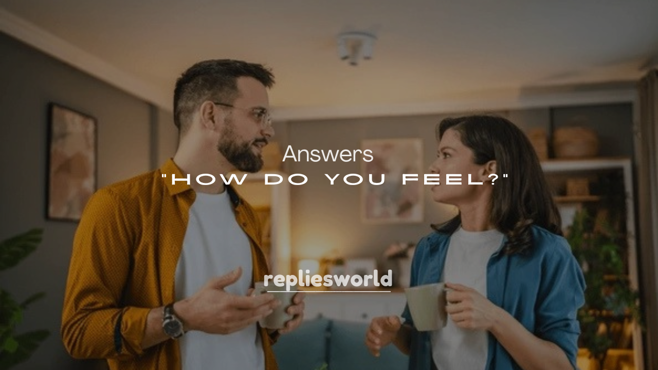 250+ Answers to “How Do You Feel?”