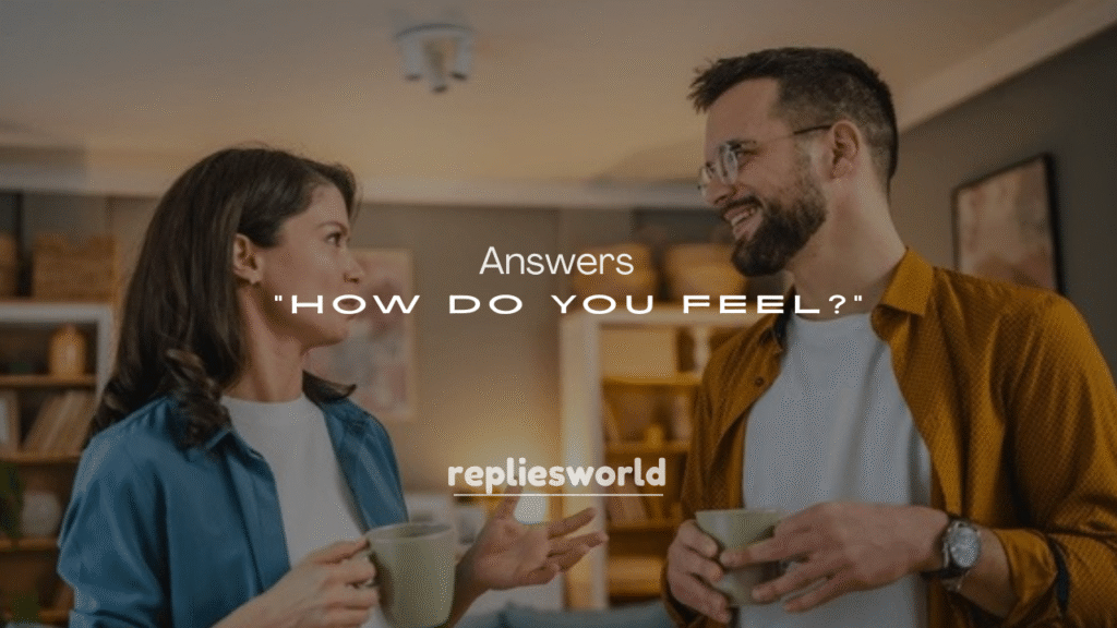 250+ Answers to “How Do You Feel?”