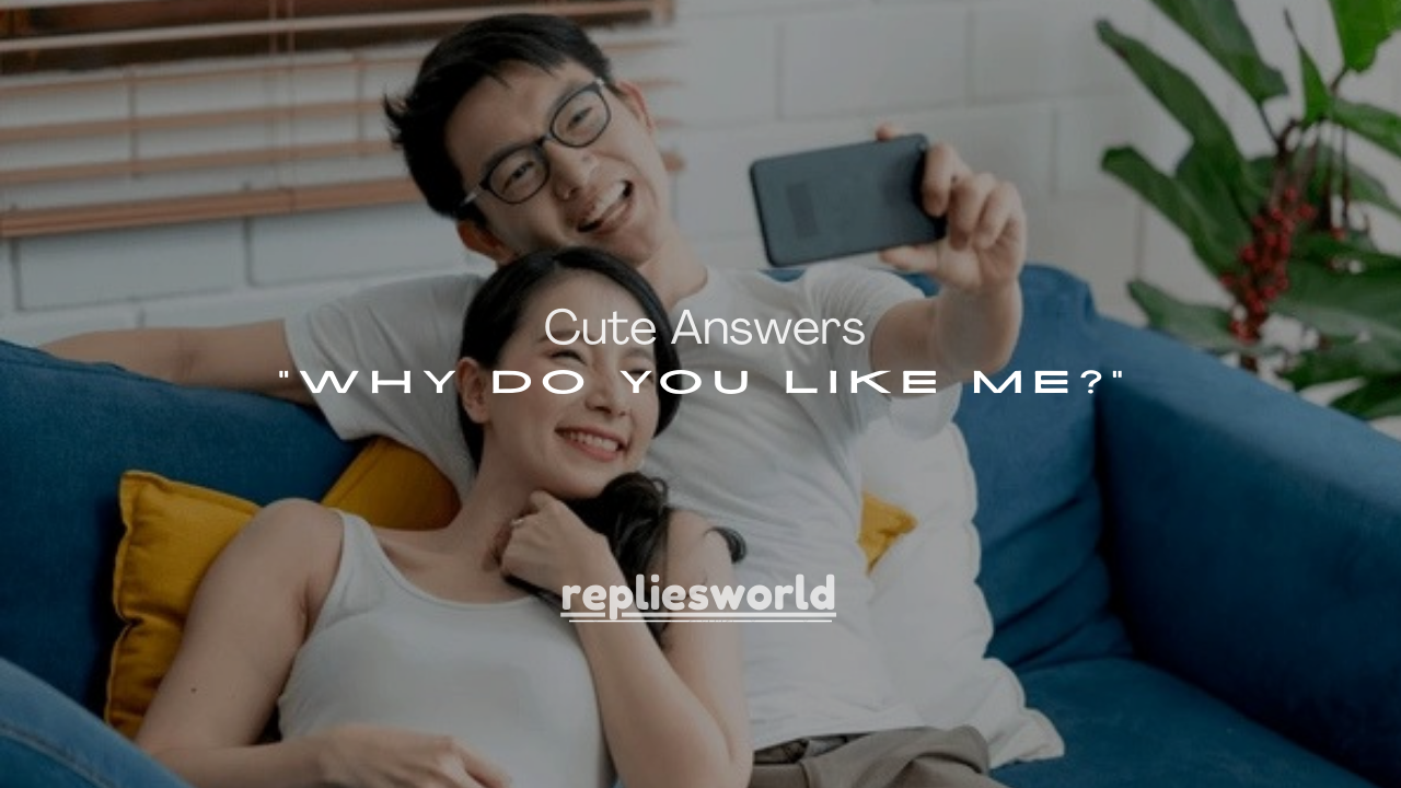 250+ Cute Answers to “Why Do You Like Me?” for Her