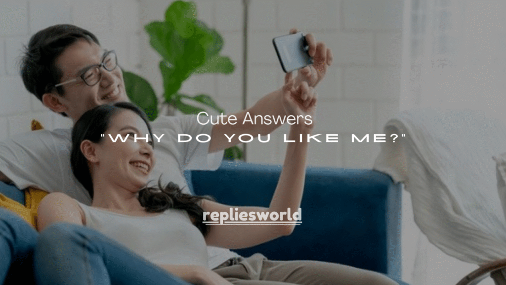 250+ Cute Answers to Why Do You Like Me for Her