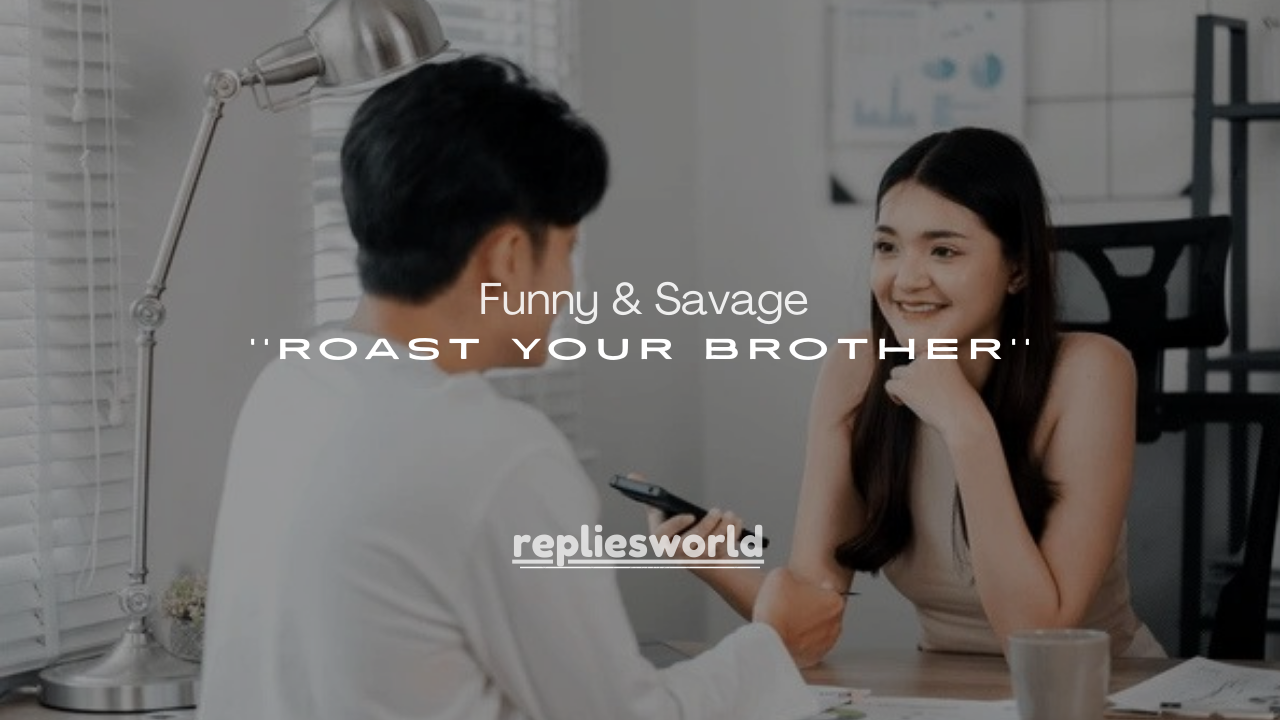 150+ Funny & Savage Ways to Roast Your Brother