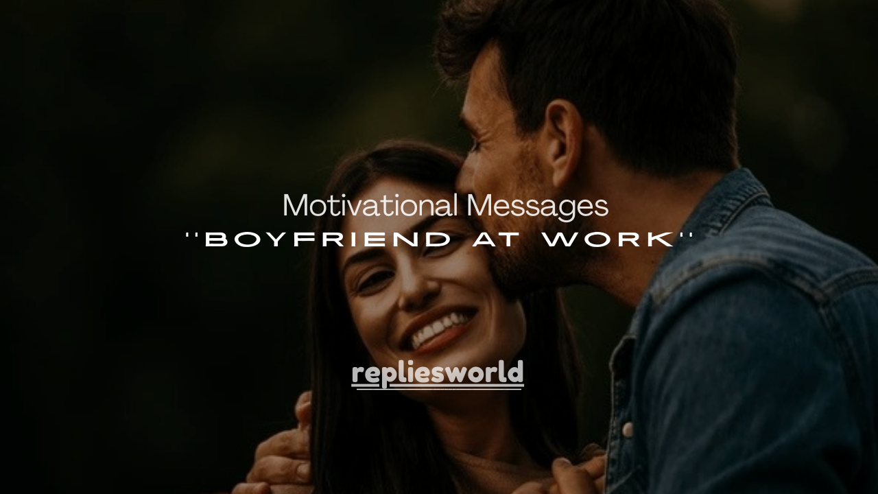 100+ Motivational Messages for Boyfriend at Work