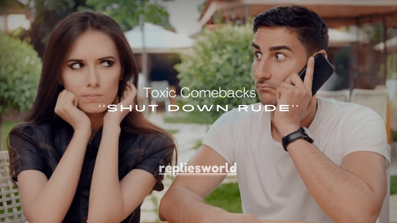 100+ Toxic Comebacks to Shut Down Rude People Instantly