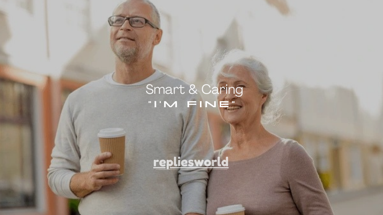 200+ Smart & Caring Ways to Respond to “I’m Fine”