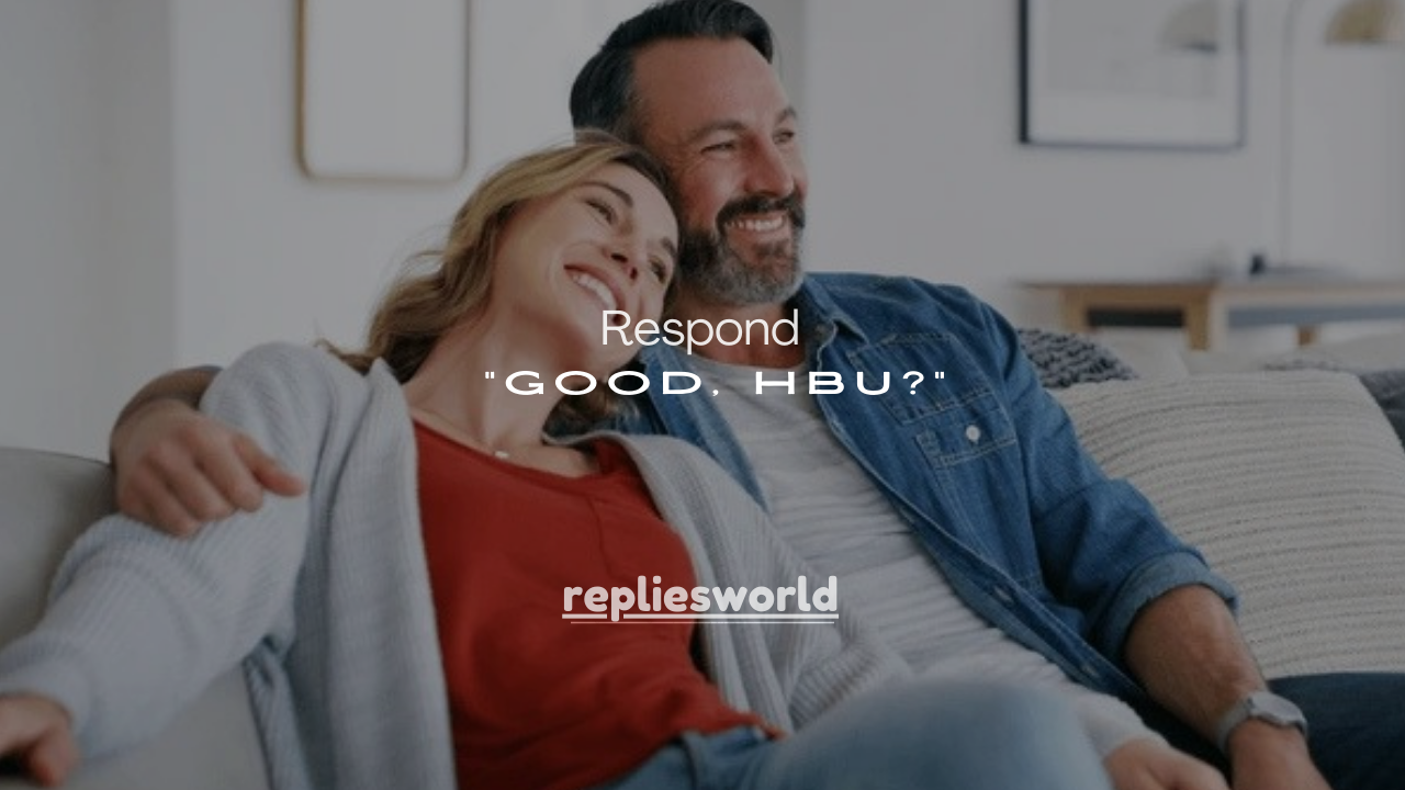 120+ Best Ways to Respond to “Good, HBU?” (Funny, Polite & Smart Replies)