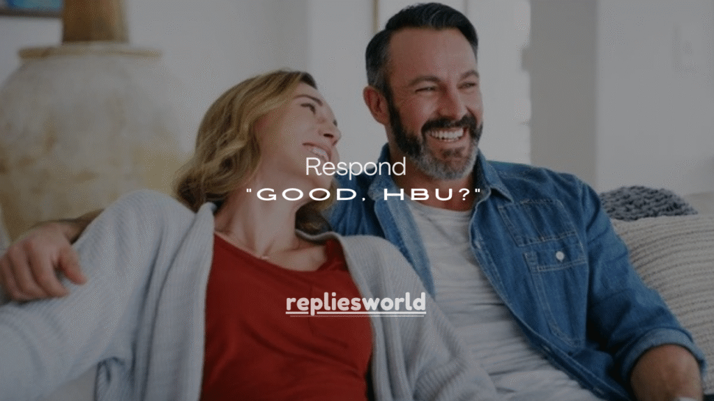 120+ Best Ways to Respond to “Good, HBU?” (Funny, Polite & Smart Replies)