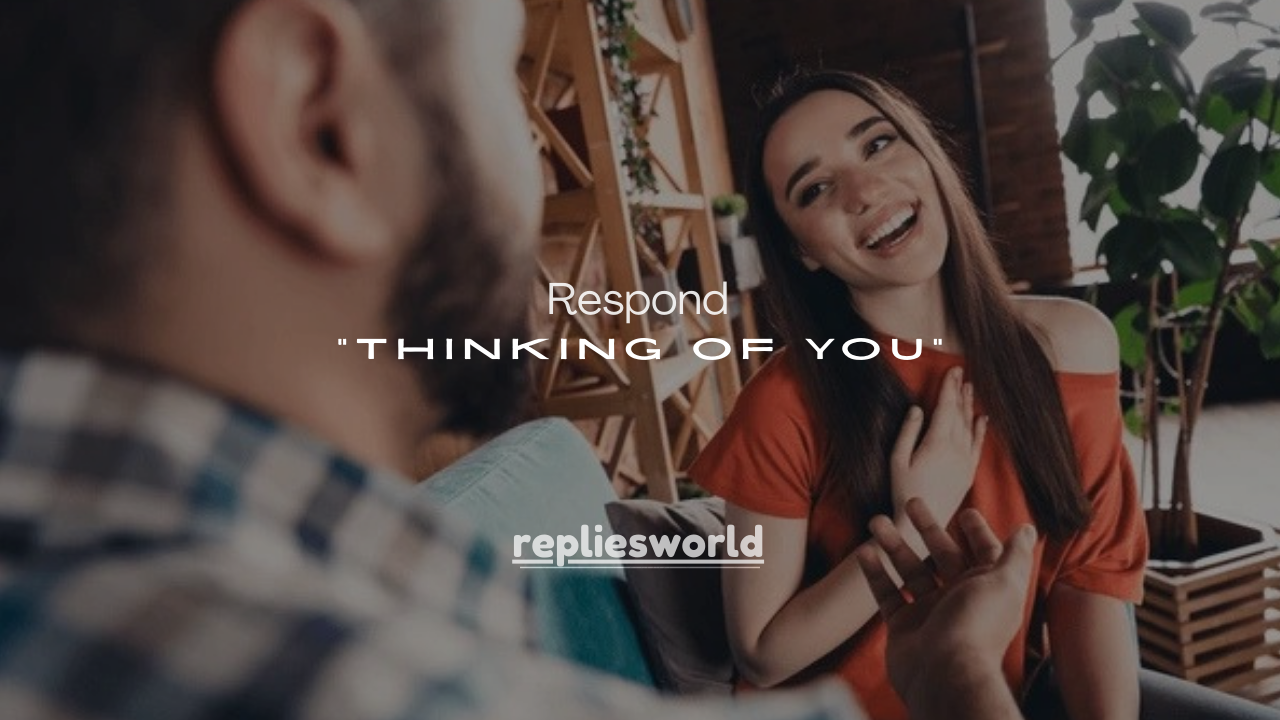 150+ Best Ways to Respond to “Thinking of You” (Sweet, Flirty, Funny & Meaningful)