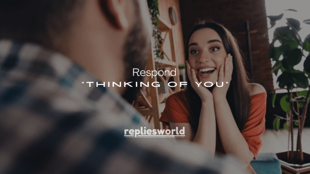 150+ Best Ways to Respond to “Thinking of You” (Sweet, Flirty, Funny & Meaningful)