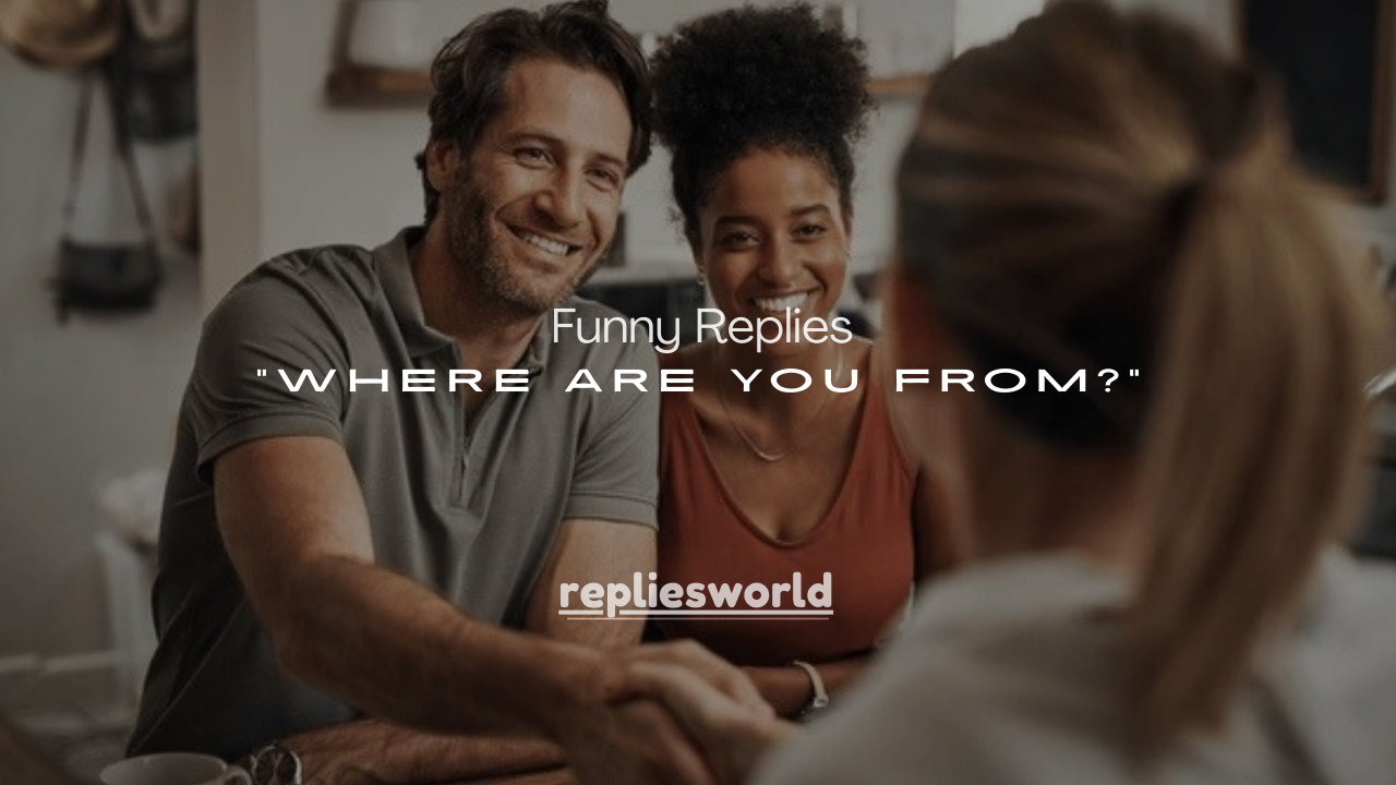 150+ Funny Replies to “Where Are You From?”