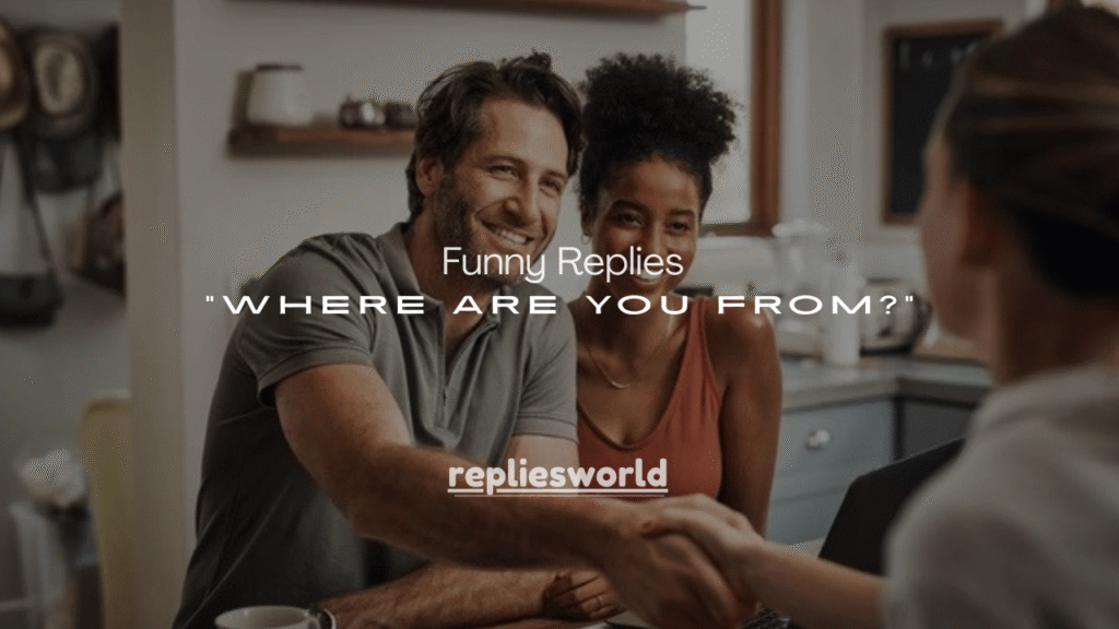 150+ Funny Replies to “Where Are You From?”