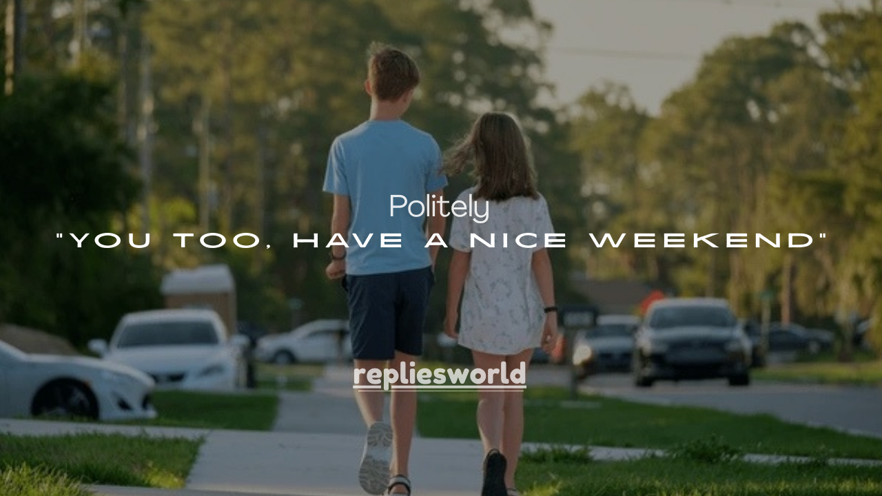 140+Politely Ways to Say “You Too, Have a Nice Weekend”