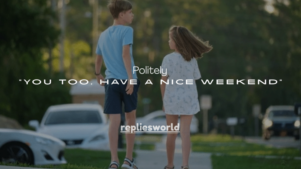 140+Politely Ways to Say “You Too, Have a Nice Weekend”