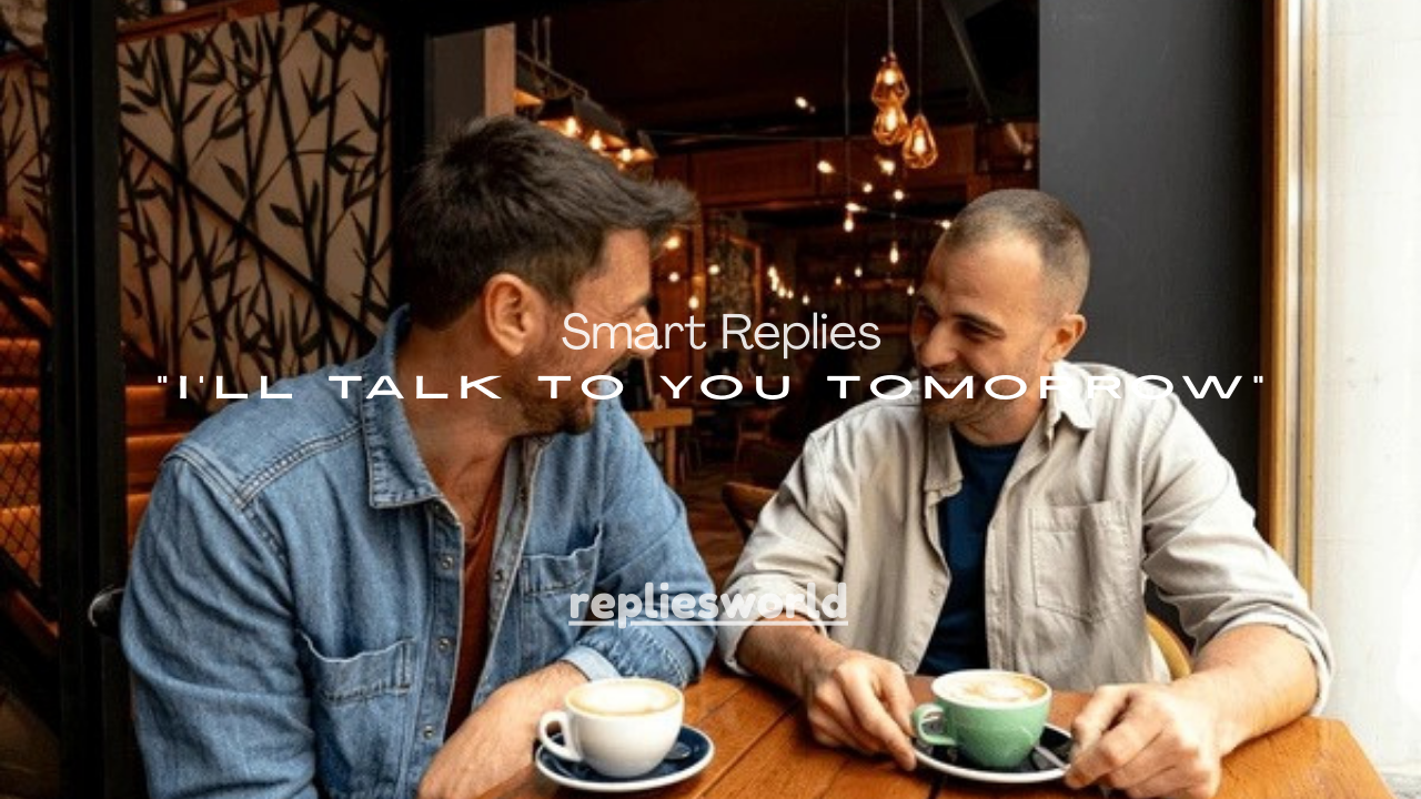 100+ Smart Replies When a Guy Says “I’ll Talk to You Tomorrow”