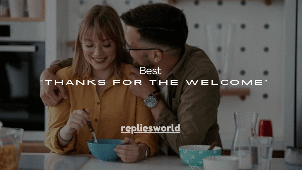 120+ Best Ways to Say “Thanks for the Welcome”