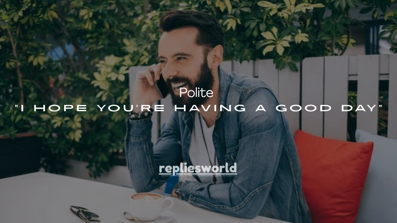 90+ Polite Replies to “I Hope You’re Having a Good Day”