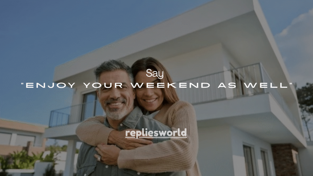 75+ Better Ways to Say “Enjoy Your Weekend as Well”