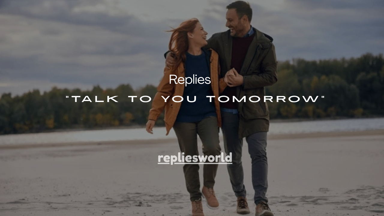120+ Cute Replies to “Talk to You Tomorrow”