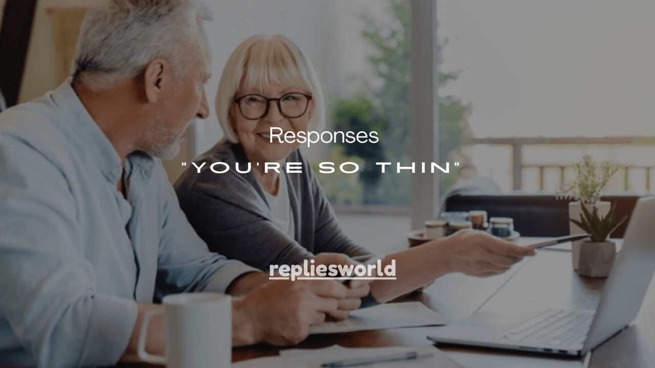 140+ Polite Responses to “You’re So Thin”