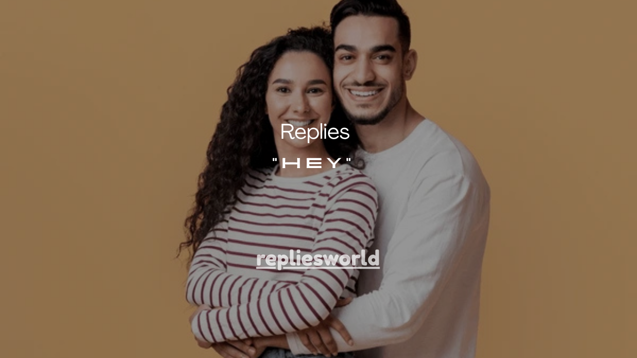 75+ Best Replies When Someone Sends You a Flirty “Hey”