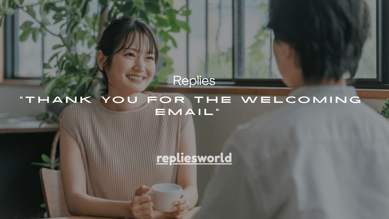 125+ Best “Thank You for the Welcoming Email” Replies