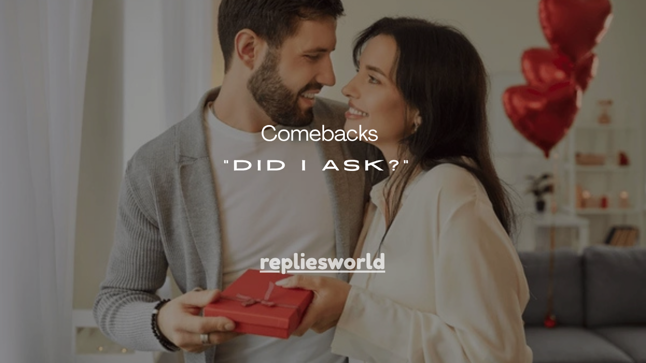 150+ Savage Comebacks to “Did I Ask?”