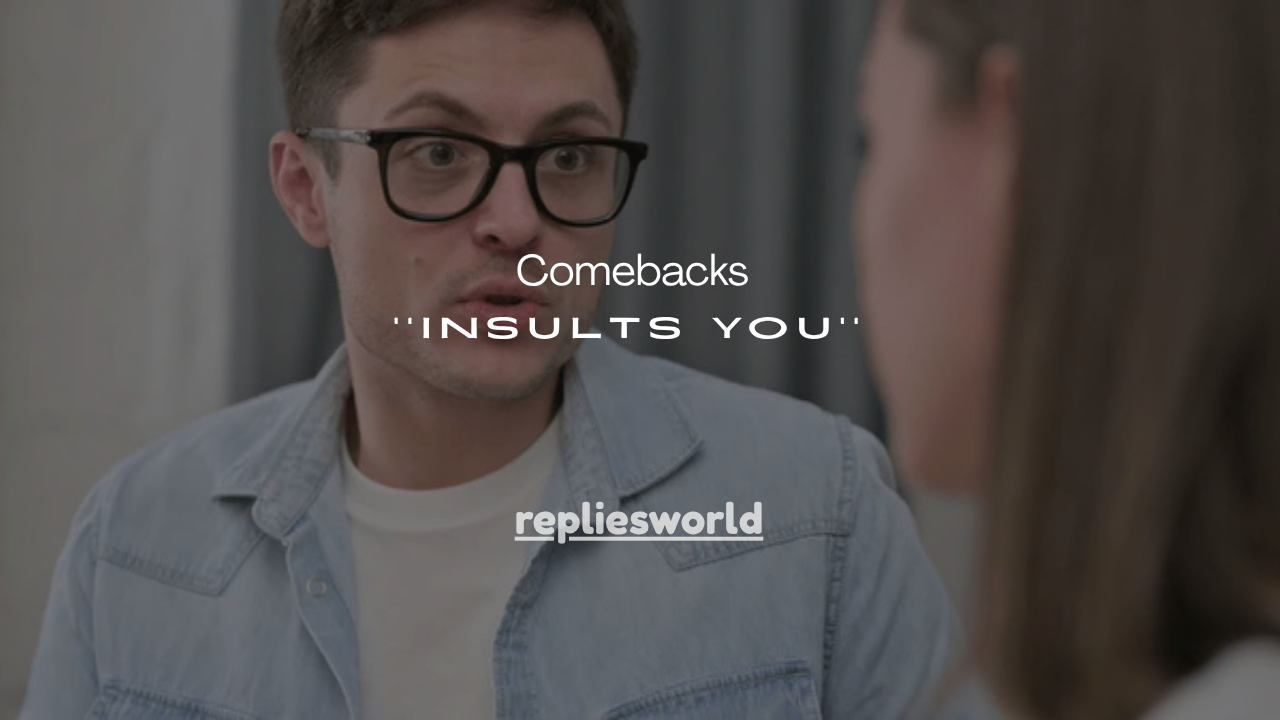 101+Smart Comebacks for When Someone Insults You