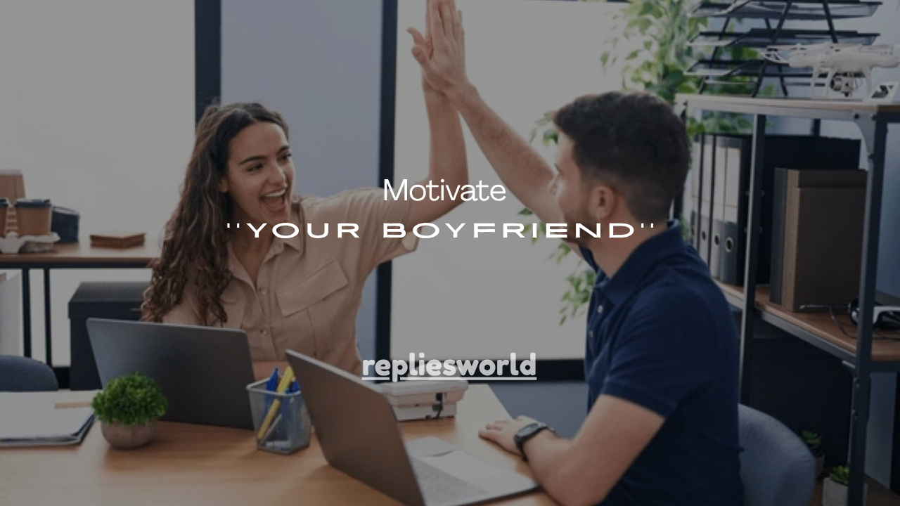 125+Sweet Ways to Motivate Your Boyfriend