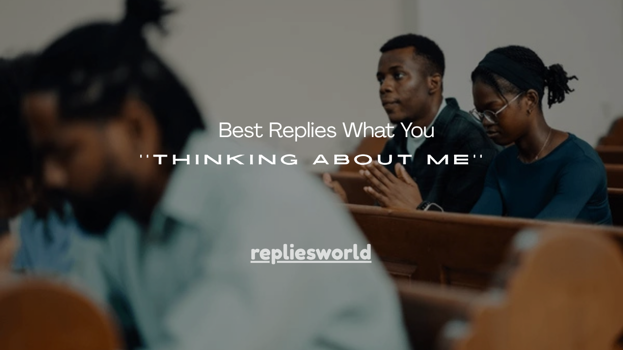 120+ Best Replies What You Thinking About Me