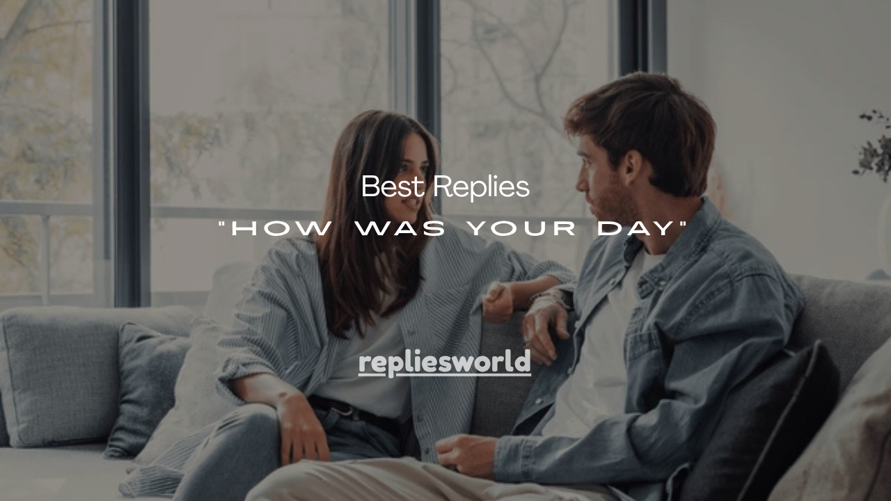 100+ Best Replies to “How Was Your Day”